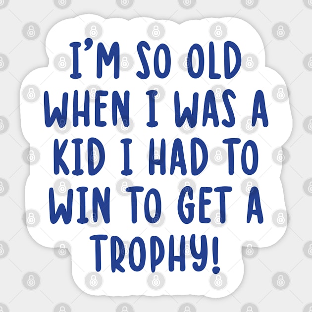 I'm So Old When I Was A Kid I Had To Win To Get A Trophy Sticker by TIHONA